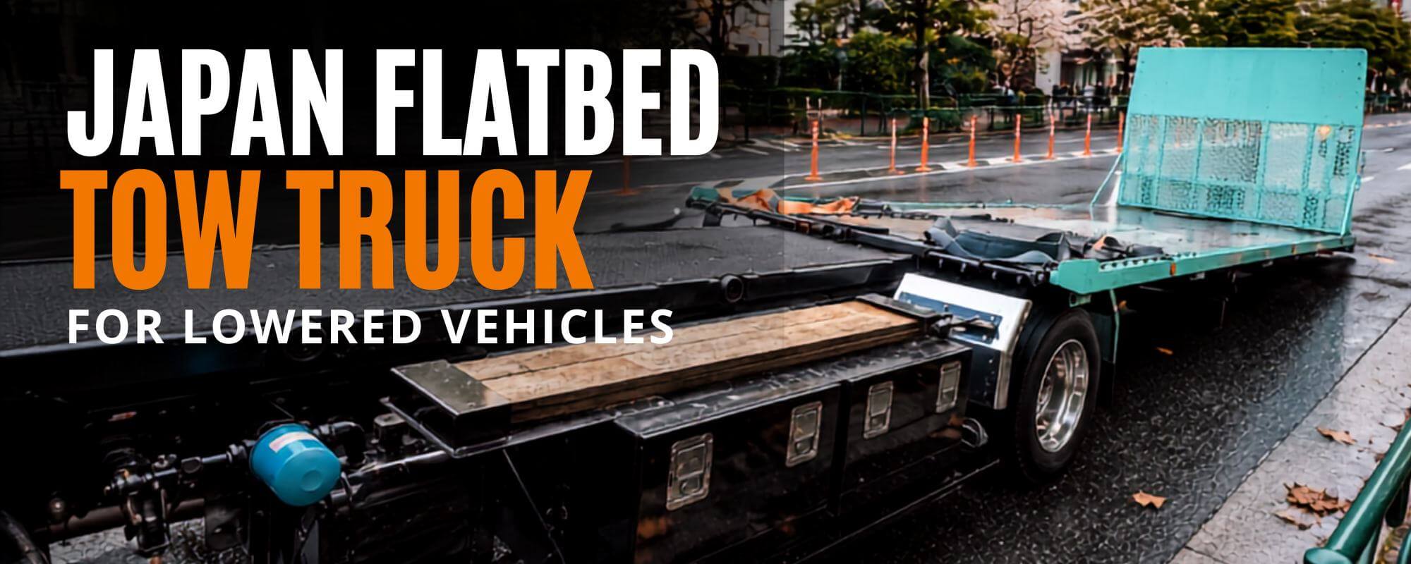 Why Japan's Flatbed Tow Trucks Are Perfect for Lowered Vehicles