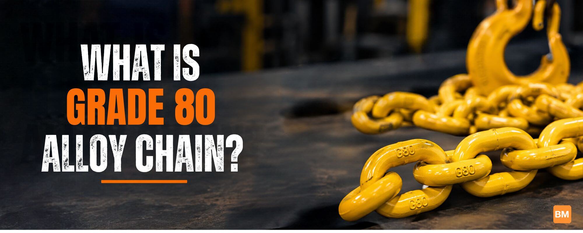 What Is Grade 80 Alloy Chain?